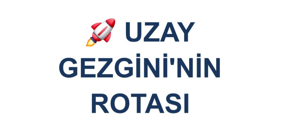 UZAY GEZGİNİ'NİN ROTASI
